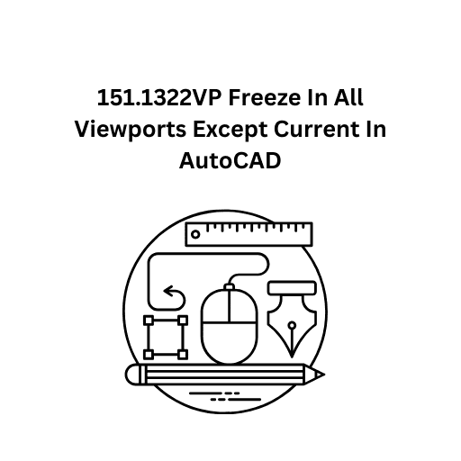 151.1322VP Freeze In All Viewports Except Current In AutoCAD